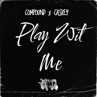 Play Wit Me by Compound