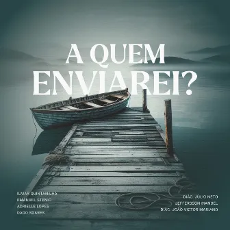 A Quem Enviarei? by Emanuel Stênio