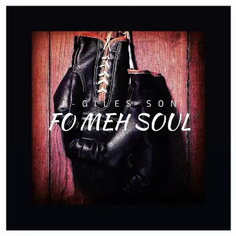 Fo Meh Soul by J-Giles Son