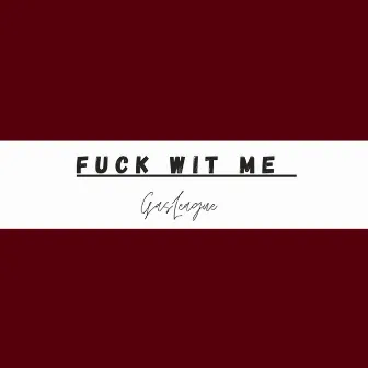 Fuck Wit Me by Gas League