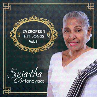 Sujatha Attanayake Evergreen Hit Songs Vol. 8 by Sujatha Attanayake