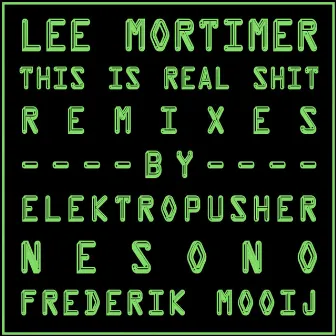 This Is Real Shit : Remixes by Lee Mortimer