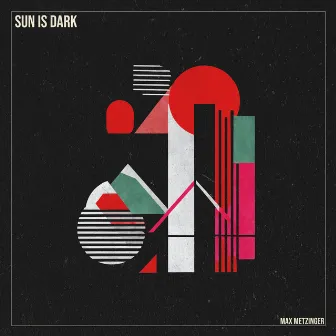 Sun Is Dark by Max Metzinger