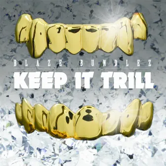 Keep It Trill by Blaze Bundlez