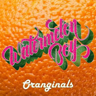 Oranginals by Watermelon Boy