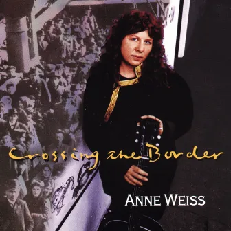 Crossing The Border by Anne Weiss