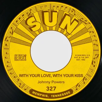 With Your Love, With Your Kiss / Be Mine, All Mine by Johnny Powers