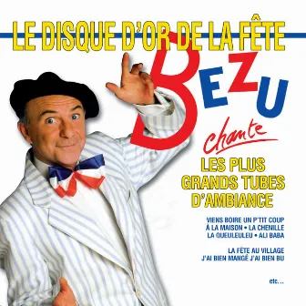 Bézu chante les plus grands tubes d'ambiance (Le disque d'or de la fête) by Bézu