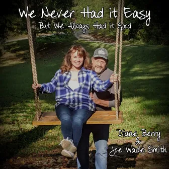 We Never Had It Easy (But We Always Had It Good) by Diane Berry