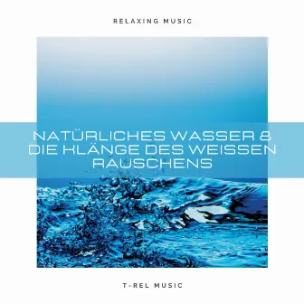 Natürliches Wasser & die Klänge des weißen Rauschens by Schlaf Klang