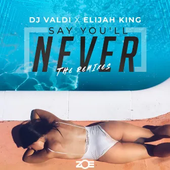 Say You´ll Never (REMIXES) by Elijah King