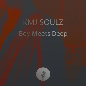 Boy Meets Deep by KMJ Soulz