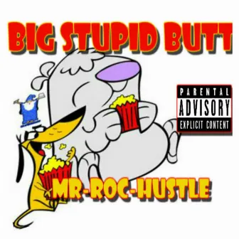 Big Stupid Butt by Mr-Roc Hustle