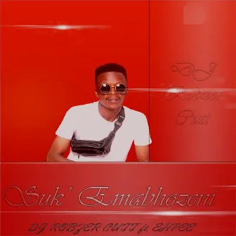 Suk' Emabhozeni by Dj Robzer Cutt