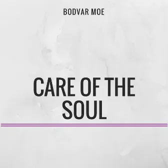 Care of the Soul by Bodvar Moe