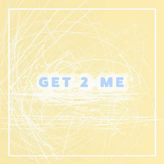 GET 2 ME by Highvibe