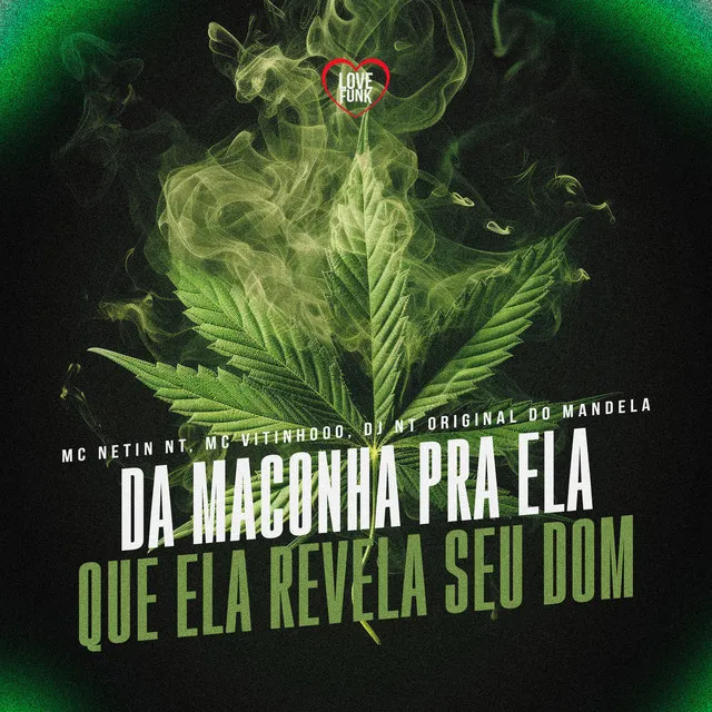 Da Maconha Pra Ela Que Ela Revela Seu Dom