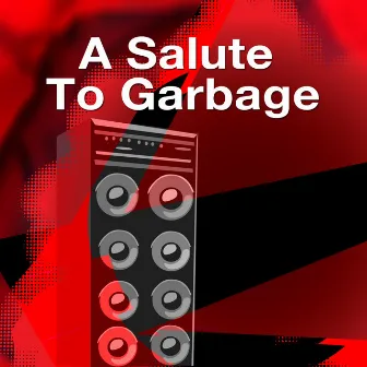 A Salute To Garbage by Unknown Artist