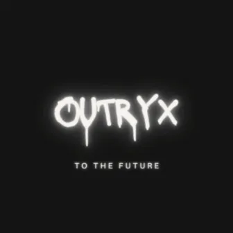 To the future by Outryx