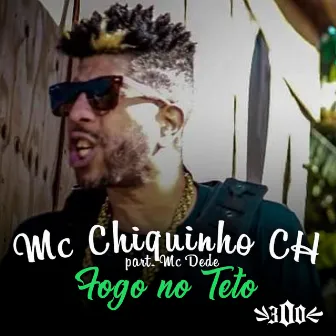 Fogo no Teto by Mc Chiquinho CH