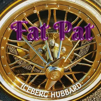 Fat Pat by Iceberg Hubbard