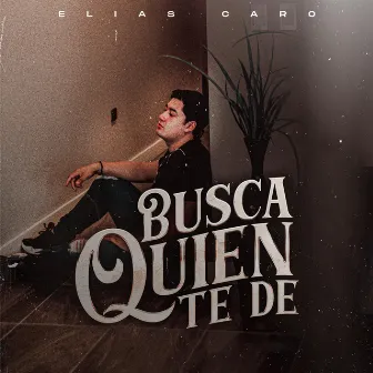 Busca Quien Te De by Elías Caro