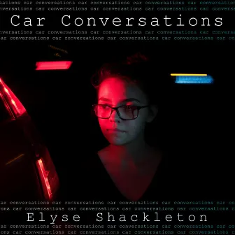 Car Conversations by Elyse Shackleton