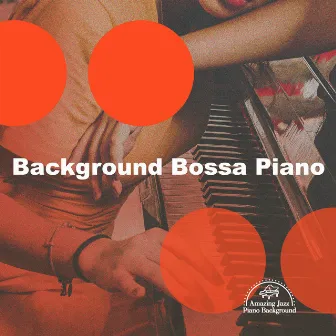 Background Bossa Piano by Amazing Jazz Piano Background