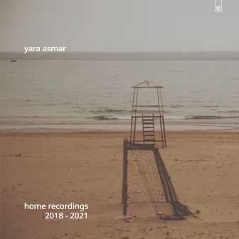 home recordings 2018 -2021 by Yara Asmar