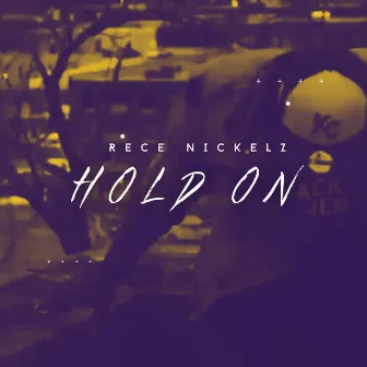 Hold On by Rece Nickelz