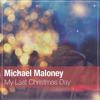 My Last Christmas Day by Michael Maloney