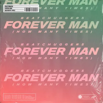 Forever Man (How Many Times) by Beatchuggers