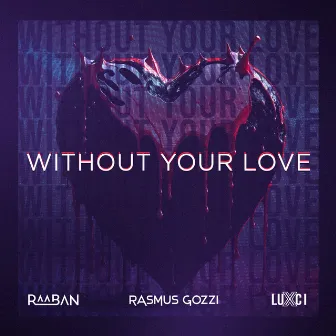 WITHOUT YOUR LOVE by LUXCI