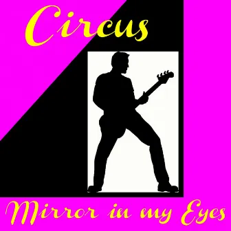 Mirror in My Eyes by Circus