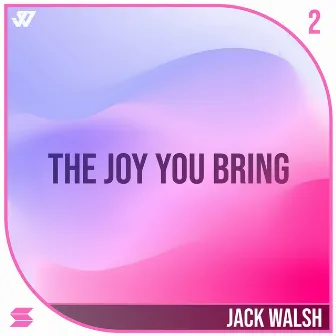 The Joy You Bring by Jack Walsh