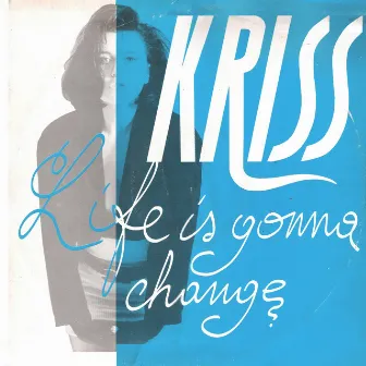 Life Is Gonna Change / For You by Kriss