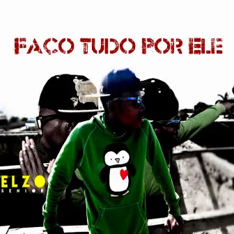 Faço tudo por ele by Elzo Sénior