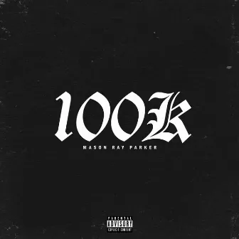 100K by Mason Ray Parker