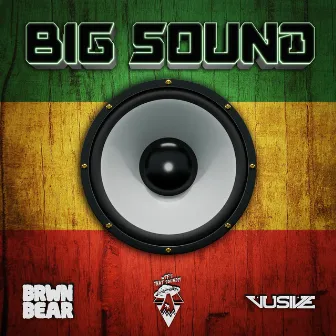 BIG SOUND by BRWN BEAR