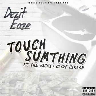 Touch Sumthing (feat. The Jacka & Clyde Carson) by Dezit Eaze