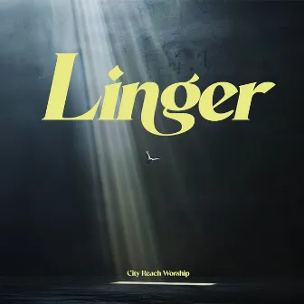 Linger (Acoustic) by City Reach Worship