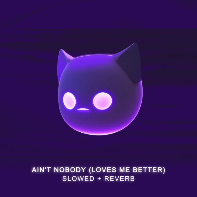 Ain't Nobody (Loves Me Better) - Slowed