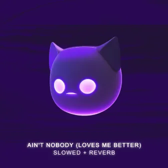 Ain't Nobody (Loves Me Better) - Slowed by Lento