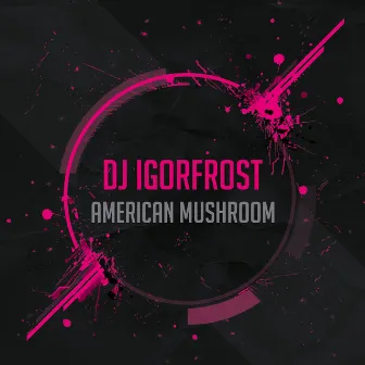 American Mushroom by DJ IGorFrost