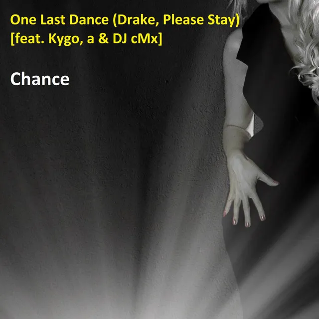 One Last Dance (Drake Please Stay) [feat. Kygo, a & DJ cMx]