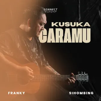 Kusuka CaraMu by Connect Worship