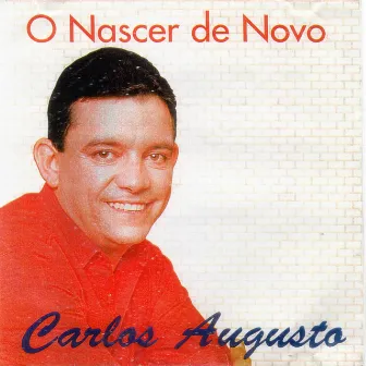 O NASCER DE NOVO by Carlos Augusto