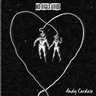 No Digas Adios by Andy Cardoso