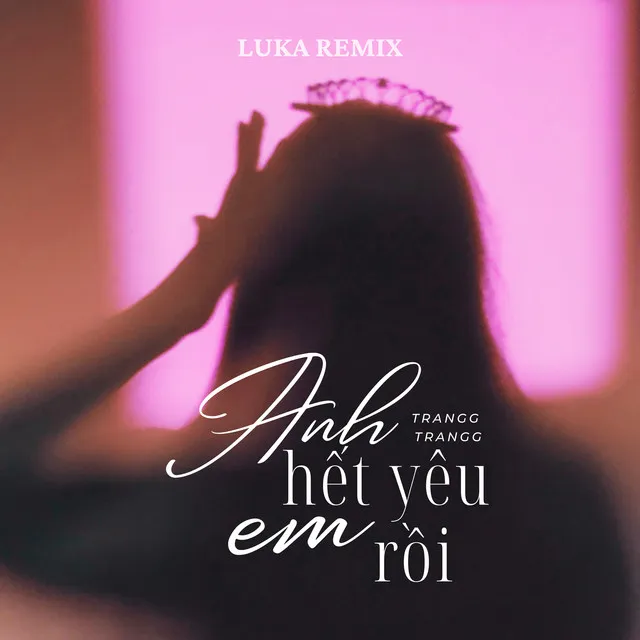 Anh Hết Yêu Em Rồi - Luka Remix