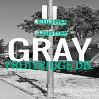 Fruitridge Dr. by Gray